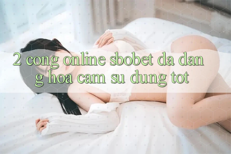 2. Cổng Online Sbobet: Đa Dạng Hóa Cảm sử dụng Tốt 2. Cổng Online Sbobet: Đa Dạng Hóa Cảm sử dụng Tốt