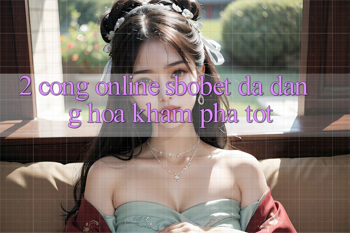 2. Cổng Online Sbobet: Đa Dạng Hóa Khám phá Tốt 2. Cổng Online Sbobet: Đa Dạng Hóa Khám phá Tốt