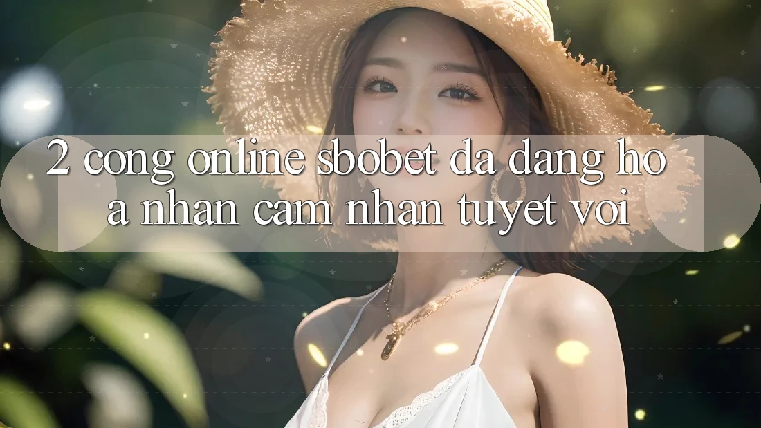 2. Cổng Online Sbobet: Đa Dạng Hóa Nhận cảm nhận Tuyệt vời 2. Cổng Online Sbobet: Đa Dạng Hóa Nhận cảm nhận Tuyệt vời