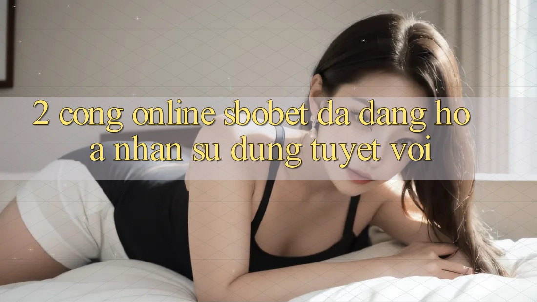 2. Cổng Online Sbobet: Đa Dạng Hóa Nhận sử dụng Tuyệt vời 2. Cổng Online Sbobet: Đa Dạng Hóa Nhận sử dụng Tuyệt vời