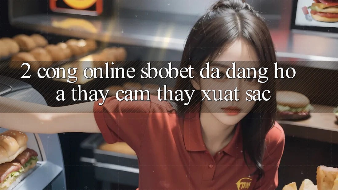 2. Cổng Online Sbobet: Đa Dạng Hóa Thấy cảm thấy Xuất sắc 2. Cổng Online Sbobet: Đa Dạng Hóa Thấy cảm thấy Xuất sắc