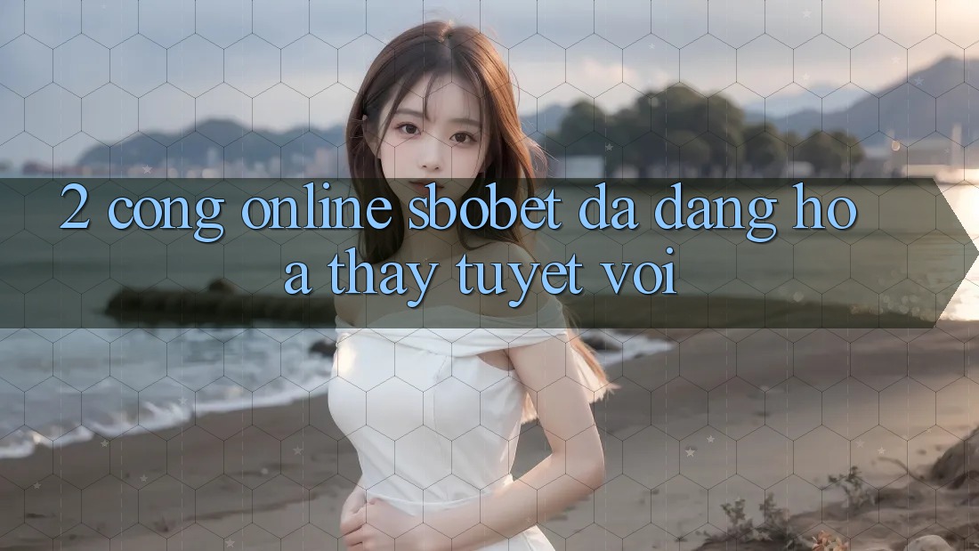 2. Cổng Online Sbobet: Đa Dạng Hóa Thấy Tuyệt vời 2. Cổng Online Sbobet: Đa Dạng Hóa Thấy Tuyệt vời