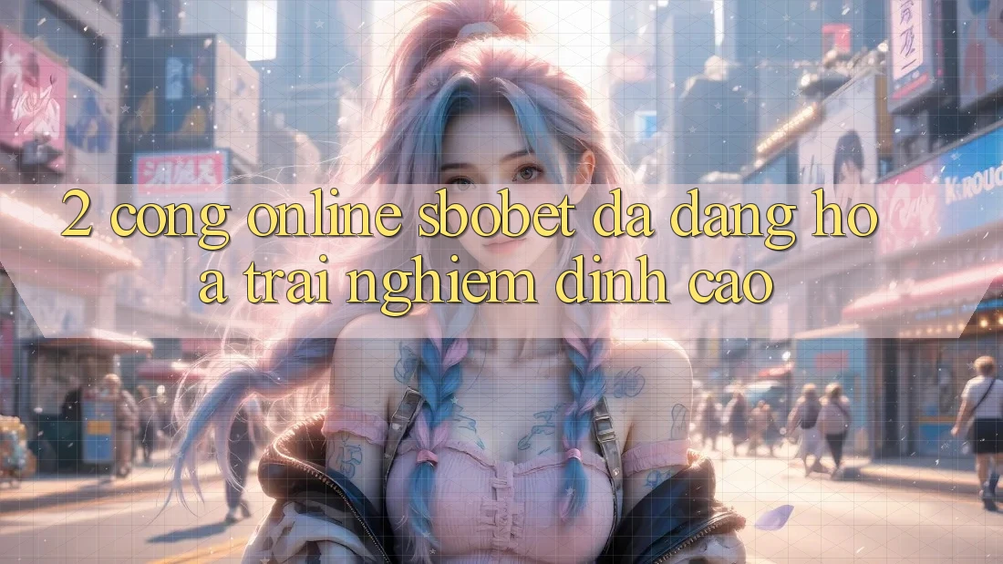 2. Cổng Online Sbobet: Đa Dạng Hóa Trải Nghiệm Đỉnh Cao