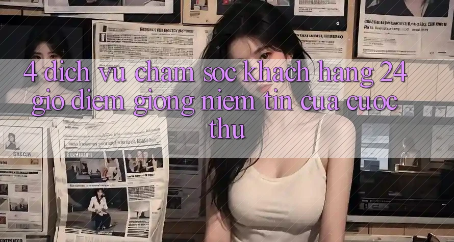4. Dịch Vụ Chăm sóc khách hàng 24 Giờ: Điểm Giống Niềm Tin Của Cược Thủ