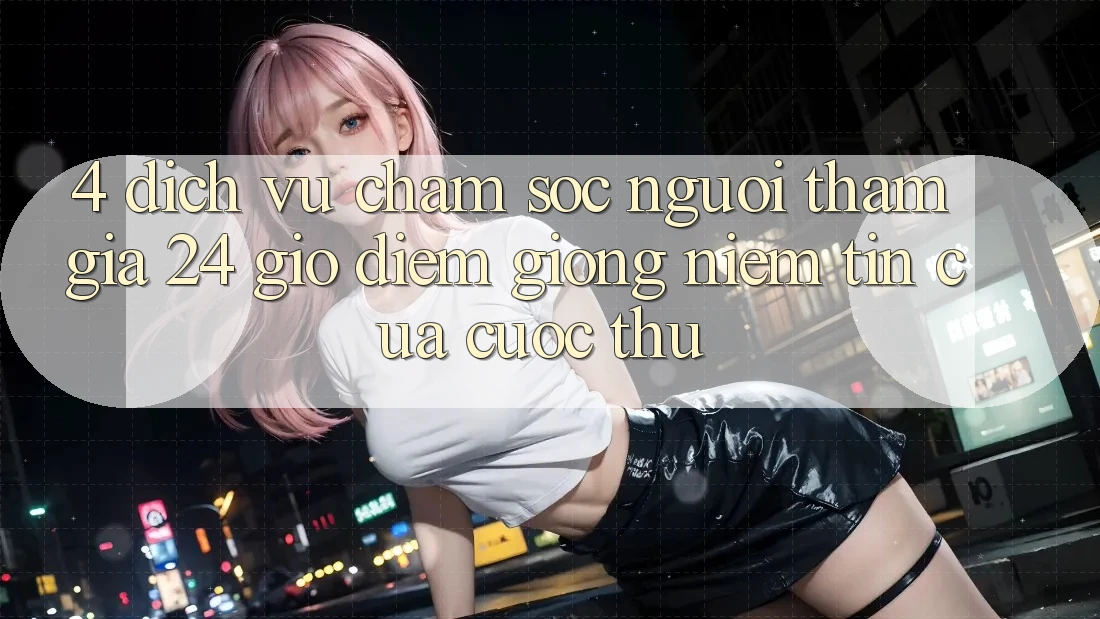 4. Dịch Vụ Chăm sóc người tham gia 24 Giờ: Điểm Giống Niềm Tin Của Cược Thủ
