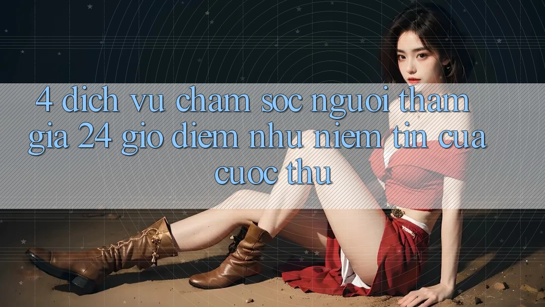 4. Dịch Vụ Chăm sóc người tham gia 24 Giờ: Điểm Như Niềm Tin Của Cược Thủ 4. Dịch Vụ Chăm sóc người tham gia 24 Giờ: Điểm Như Niềm Tin Của Cược Thủ