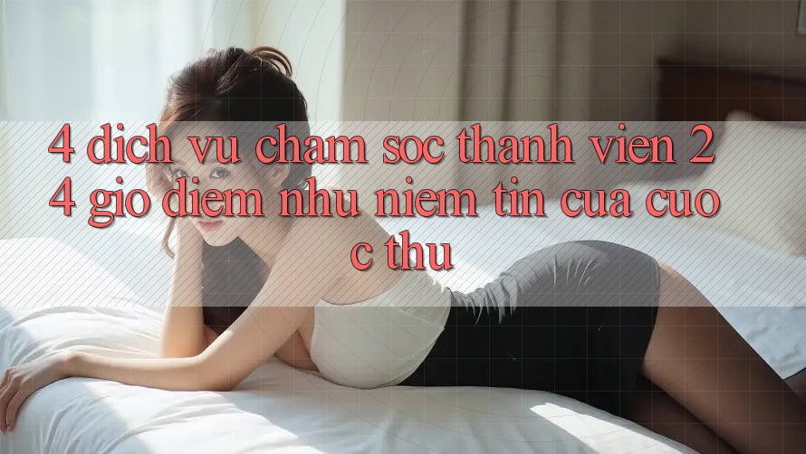 4. Dịch Vụ Chăm sóc thành viên 24 Giờ: Điểm Như Niềm Tin Của Cược Thủ