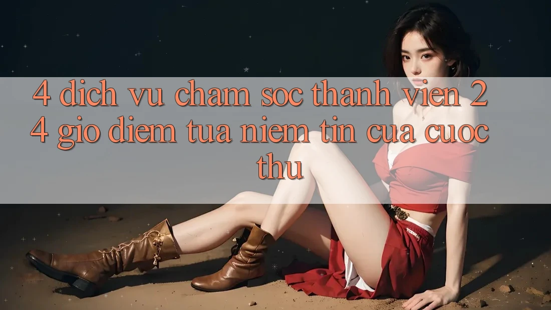 4. Dịch Vụ Chăm sóc thành viên 24 Giờ: Điểm Tựa Niềm Tin Của Cược Thủ