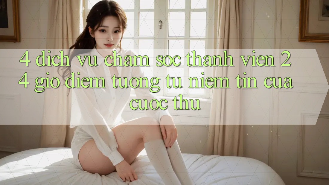 4. Dịch Vụ Chăm sóc thành viên 24 Giờ: Điểm Tương tự Niềm Tin Của Cược Thủ