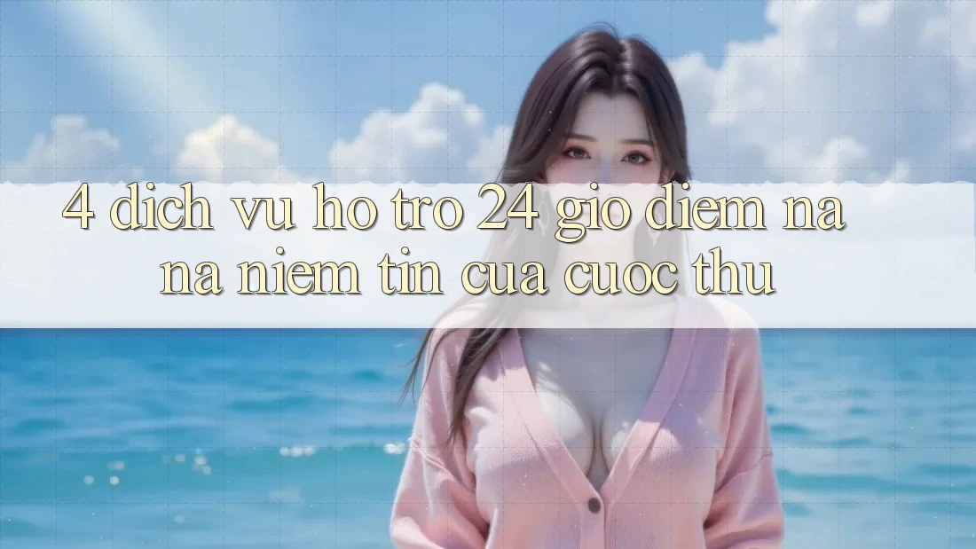 4. Dịch Vụ Hỗ Trợ 24 Giờ: Điểm Na ná Niềm Tin Của Cược Thủ