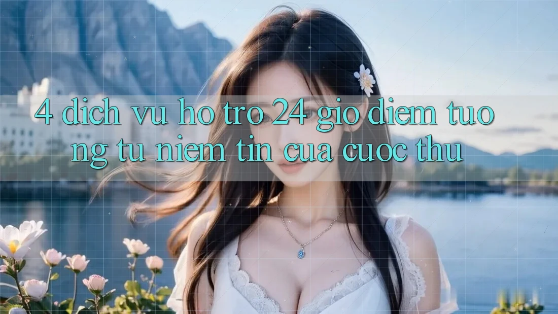 4. Dịch Vụ Hỗ Trợ 24 Giờ: Điểm Tương tự Niềm Tin Của Cược Thủ 4. Dịch Vụ Hỗ Trợ 24 Giờ: Điểm Tương tự Niềm Tin Của Cược Thủ