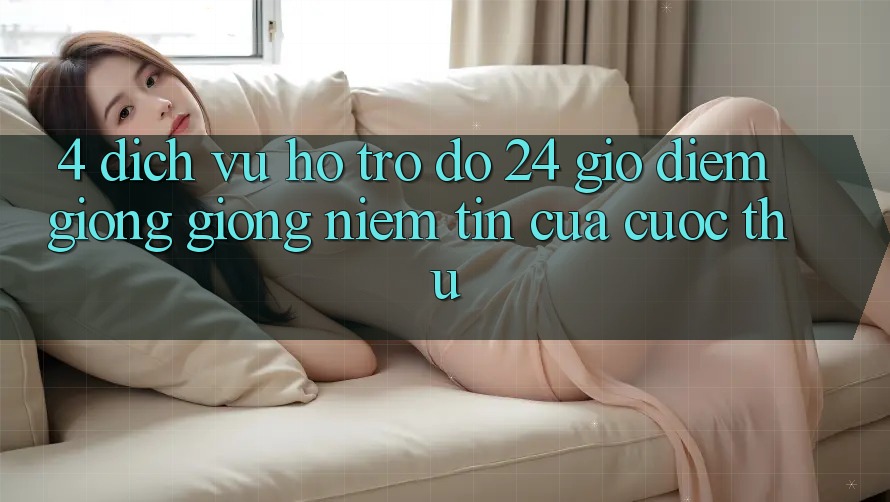 4. Dịch Vụ Hỗ trợ đỡ 24 Giờ: Điểm Giống giống Niềm Tin Của Cược Thủ 4. Dịch Vụ Hỗ trợ đỡ 24 Giờ: Điểm Giống giống Niềm Tin Của Cược Thủ
