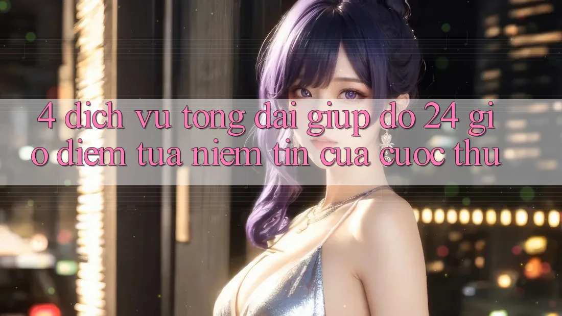 4. Dịch Vụ Tổng đài giúp đỡ 24 Giờ: Điểm Tựa Niềm Tin Của Cược Thủ