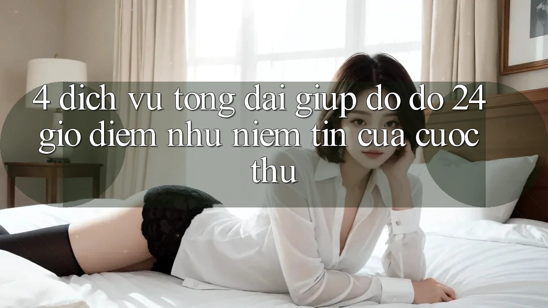4. Dịch Vụ Tổng đài giúp đỡ đỡ 24 Giờ: Điểm Như Niềm Tin Của Cược Thủ 4. Dịch Vụ Tổng đài giúp đỡ đỡ 24 Giờ: Điểm Như Niềm Tin Của Cược Thủ