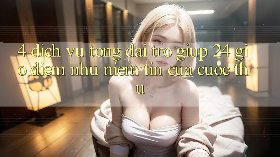 4. Dịch Vụ Tổng đài trợ giúp 24 Giờ: Điểm Như Niềm Tin Của Cược Thủ