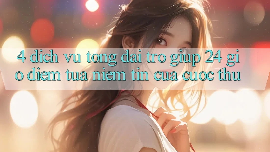 4. Dịch Vụ Tổng đài trợ giúp 24 Giờ: Điểm Tựa Niềm Tin Của Cược Thủ 4. Dịch Vụ Tổng đài trợ giúp 24 Giờ: Điểm Tựa Niềm Tin Của Cược Thủ