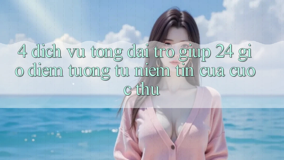 4. Dịch Vụ Tổng đài trợ giúp 24 Giờ: Điểm Tương tự Niềm Tin Của Cược Thủ 4. Dịch Vụ Tổng đài trợ giúp 24 Giờ: Điểm Tương tự Niềm Tin Của Cược Thủ