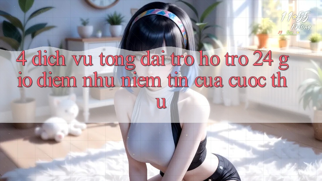 4. Dịch Vụ Tổng đài trợ hỗ trợ 24 Giờ: Điểm Như Niềm Tin Của Cược Thủ