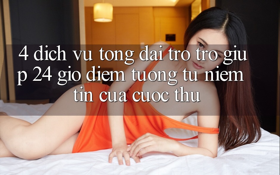 4. Dịch Vụ Tổng đài trợ trợ giúp 24 Giờ: Điểm Tương tự Niềm Tin Của Cược Thủ 4. Dịch Vụ Tổng đài trợ trợ giúp 24 Giờ: Điểm Tương tự Niềm Tin Của Cược Thủ
