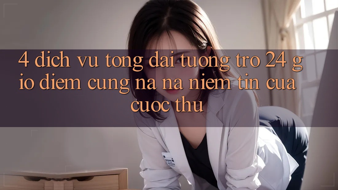 4. Dịch Vụ Tổng đài tương trợ 24 Giờ: Điểm Cũng na ná Niềm Tin Của Cược Thủ 4. Dịch Vụ Tổng đài tương trợ 24 Giờ: Điểm Cũng na ná Niềm Tin Của Cược Thủ