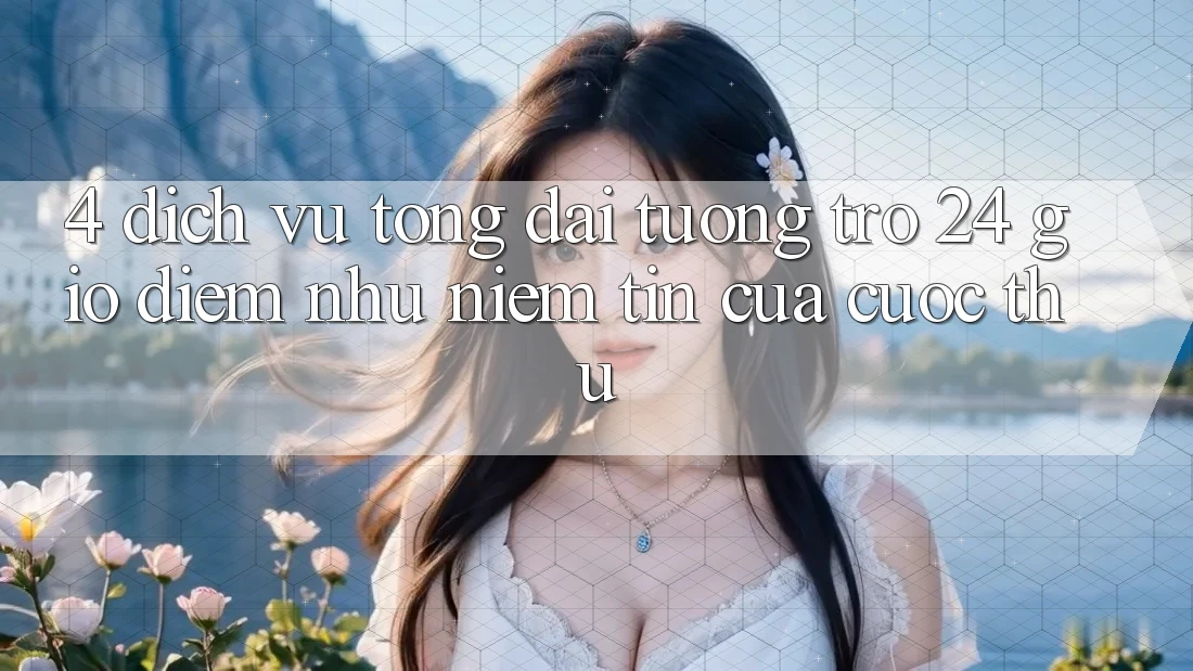 4. Dịch Vụ Tổng đài tương trợ 24 Giờ: Điểm Như Niềm Tin Của Cược Thủ