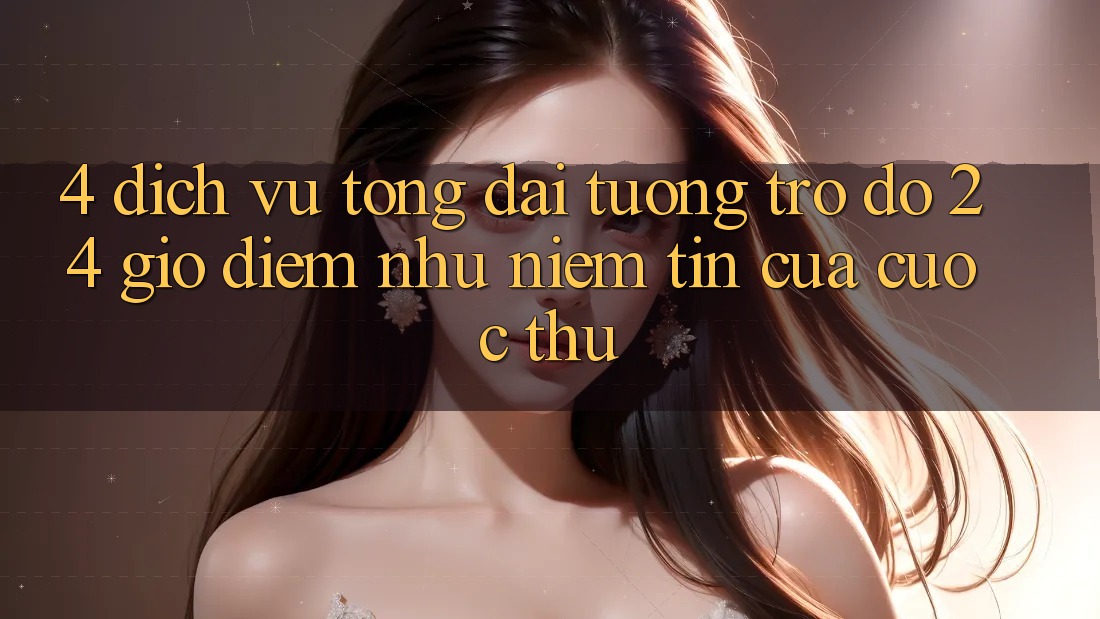 4. Dịch Vụ Tổng đài tương trợ đỡ 24 Giờ: Điểm Như Niềm Tin Của Cược Thủ