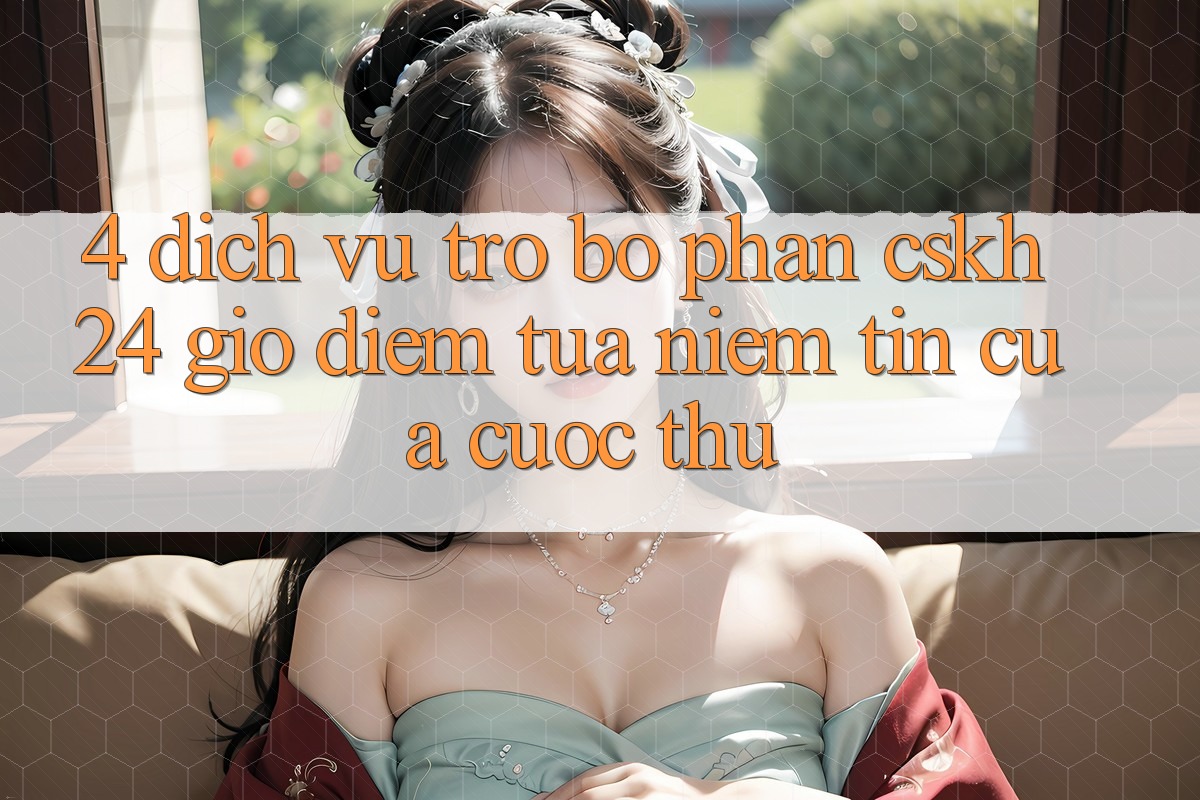 4. Dịch Vụ Trợ bộ phận CSKH 24 Giờ: Điểm Tựa Niềm Tin Của Cược Thủ