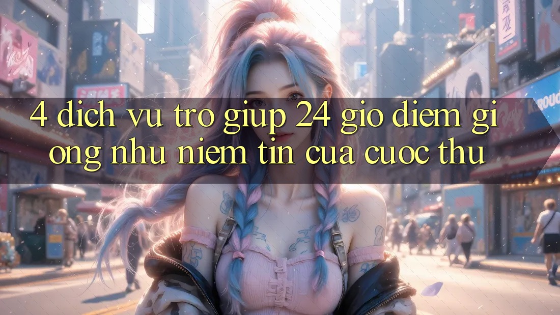 4. Dịch Vụ Trợ giúp 24 Giờ: Điểm Giống như Niềm Tin Của Cược Thủ