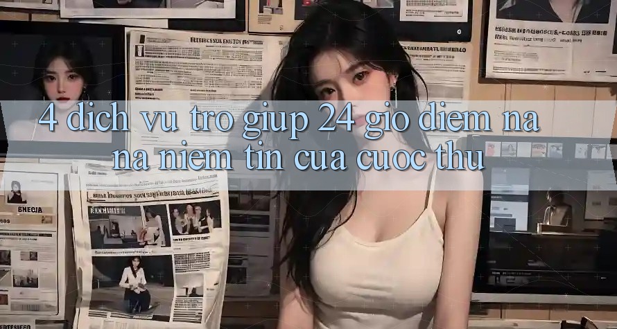 4. Dịch Vụ Trợ giúp 24 Giờ: Điểm Na ná Niềm Tin Của Cược Thủ