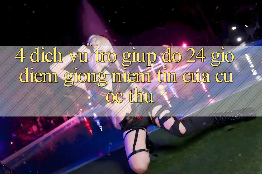 4. Dịch Vụ Trợ giúp đỡ 24 Giờ: Điểm Giống Niềm Tin Của Cược Thủ
