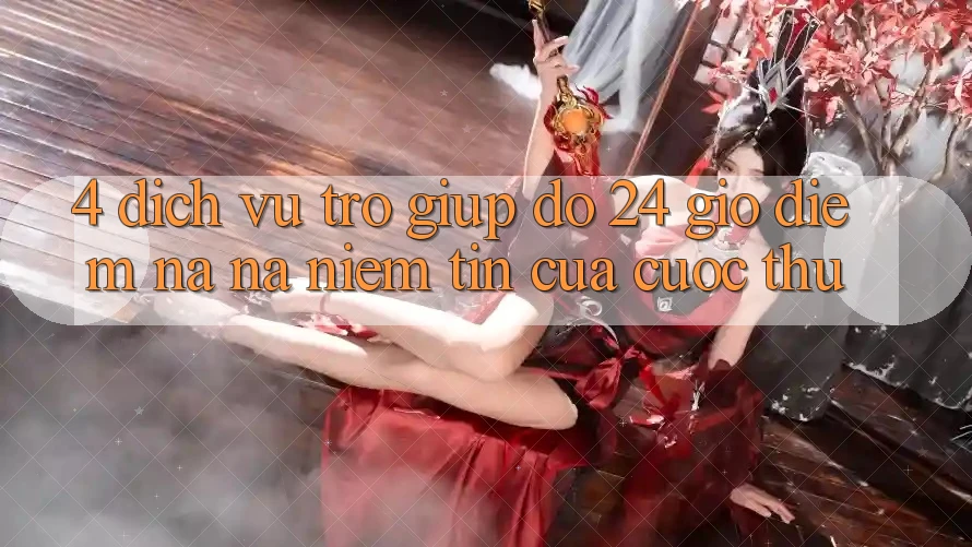 4. Dịch Vụ Trợ giúp đỡ 24 Giờ: Điểm Na ná Niềm Tin Của Cược Thủ 4. Dịch Vụ Trợ giúp đỡ 24 Giờ: Điểm Na ná Niềm Tin Của Cược Thủ