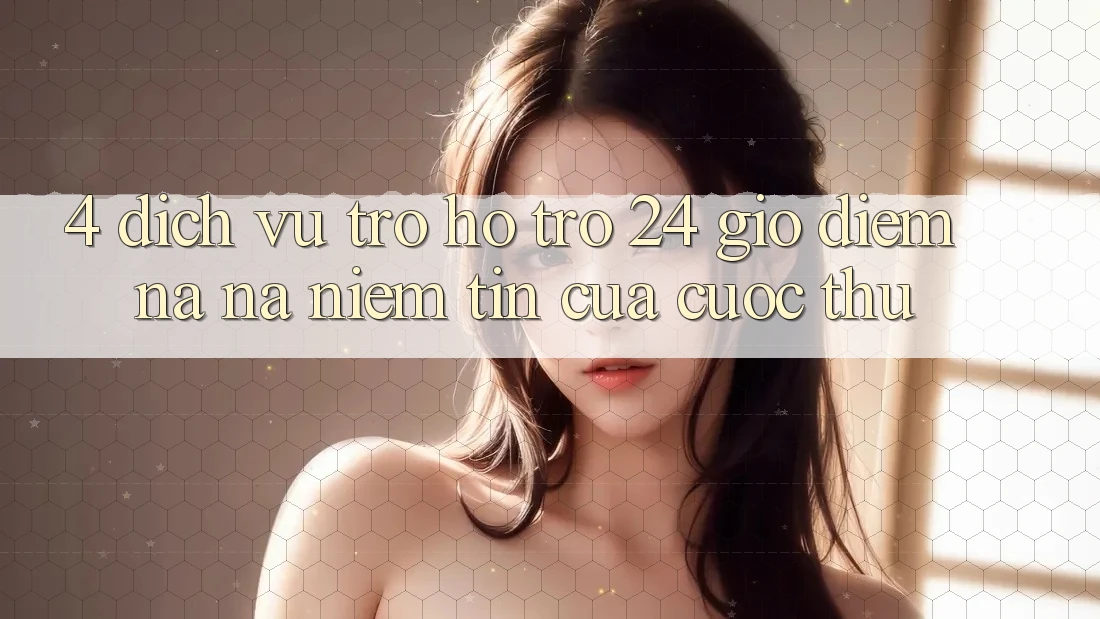 4. Dịch Vụ Trợ hỗ trợ 24 Giờ: Điểm Na ná Niềm Tin Của Cược Thủ 4. Dịch Vụ Trợ hỗ trợ 24 Giờ: Điểm Na ná Niềm Tin Của Cược Thủ