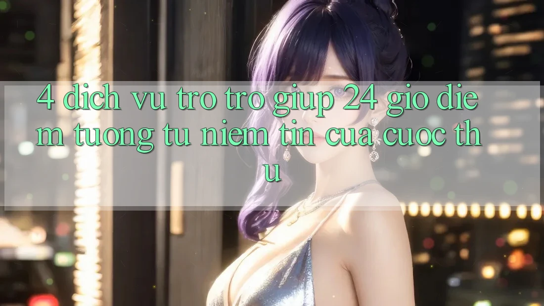 4. Dịch Vụ Trợ trợ giúp 24 Giờ: Điểm Tương tự Niềm Tin Của Cược Thủ 4. Dịch Vụ Trợ trợ giúp 24 Giờ: Điểm Tương tự Niềm Tin Của Cược Thủ