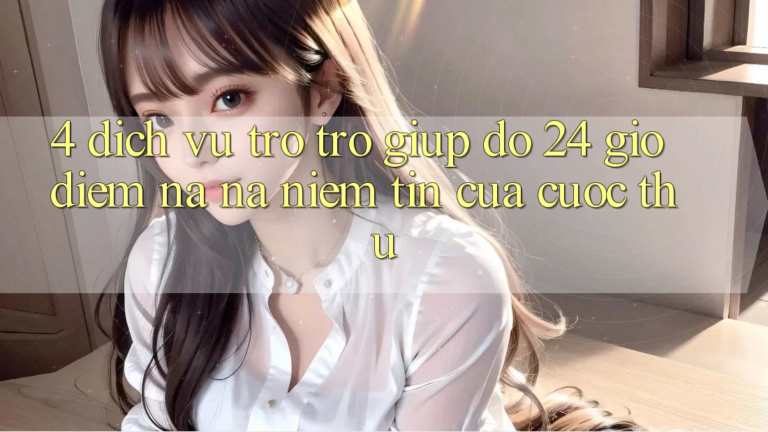 4. Dịch Vụ Trợ trợ giúp đỡ 24 Giờ: Điểm Na ná Niềm Tin Của Cược Thủ 4. Dịch Vụ Trợ trợ giúp đỡ 24 Giờ: Điểm Na ná Niềm Tin Của Cược Thủ