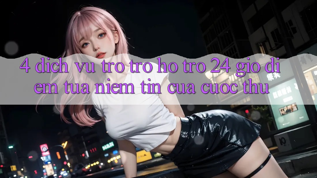 4. Dịch Vụ Trợ trợ hỗ trợ 24 Giờ: Điểm Tựa Niềm Tin Của Cược Thủ