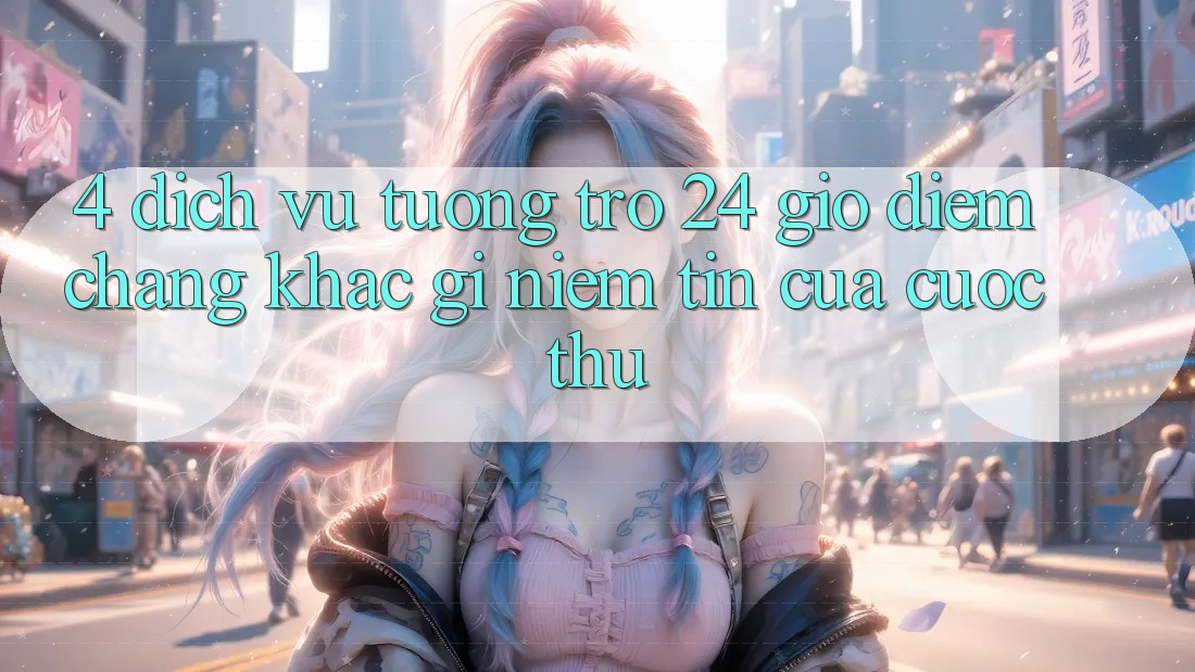 4. Dịch Vụ Tương trợ 24 Giờ: Điểm Chẳng khác gì Niềm Tin Của Cược Thủ