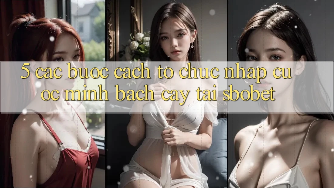 5. Các bước Cách tổ chức Nhập Cuộc Minh bạch cậy Tại Sbobet 5. Các bước Cách tổ chức Nhập Cuộc Minh bạch cậy Tại Sbobet