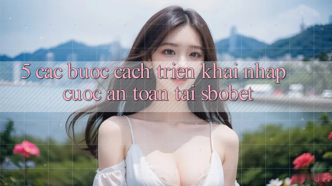 5. Các bước Cách triển khai Nhập Cuộc An Toàn Tại Sbobet 5. Các bước Cách triển khai Nhập Cuộc An Toàn Tại Sbobet