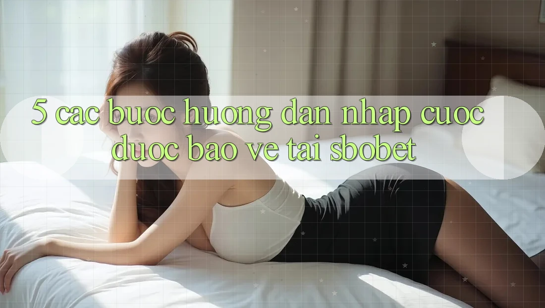 5. Các bước Hướng dẫn Nhập Cuộc Được bảo vệ Tại Sbobet 5. Các bước Hướng dẫn Nhập Cuộc Được bảo vệ Tại Sbobet