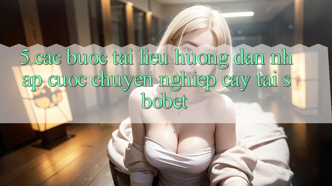 5. Các bước Tài liệu hướng dẫn Nhập Cuộc Chuyên nghiệp cậy Tại Sbobet 5. Các bước Tài liệu hướng dẫn Nhập Cuộc Chuyên nghiệp cậy Tại Sbobet