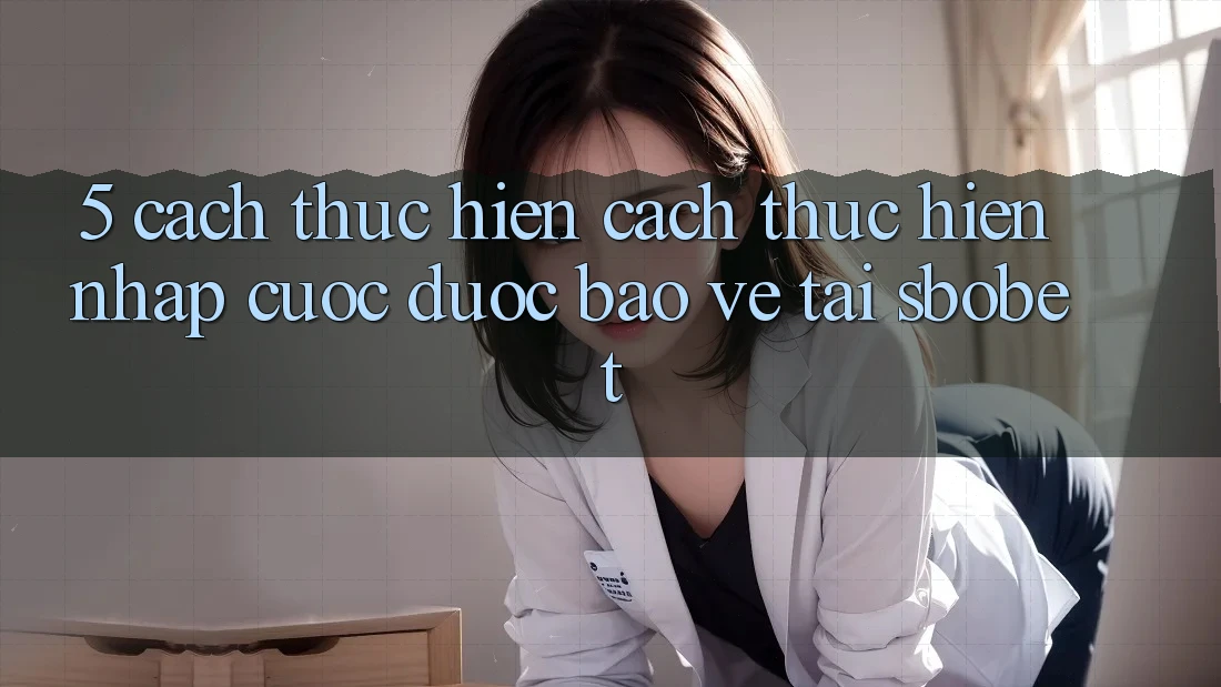 5. Cách thực hiện Cách thực hiện Nhập Cuộc Được bảo vệ Tại Sbobet