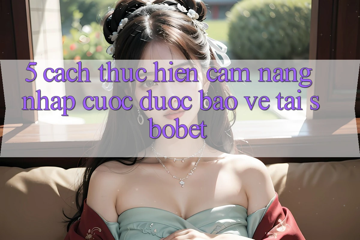 5. Cách thực hiện Cẩm nang Nhập Cuộc Được bảo vệ Tại Sbobet