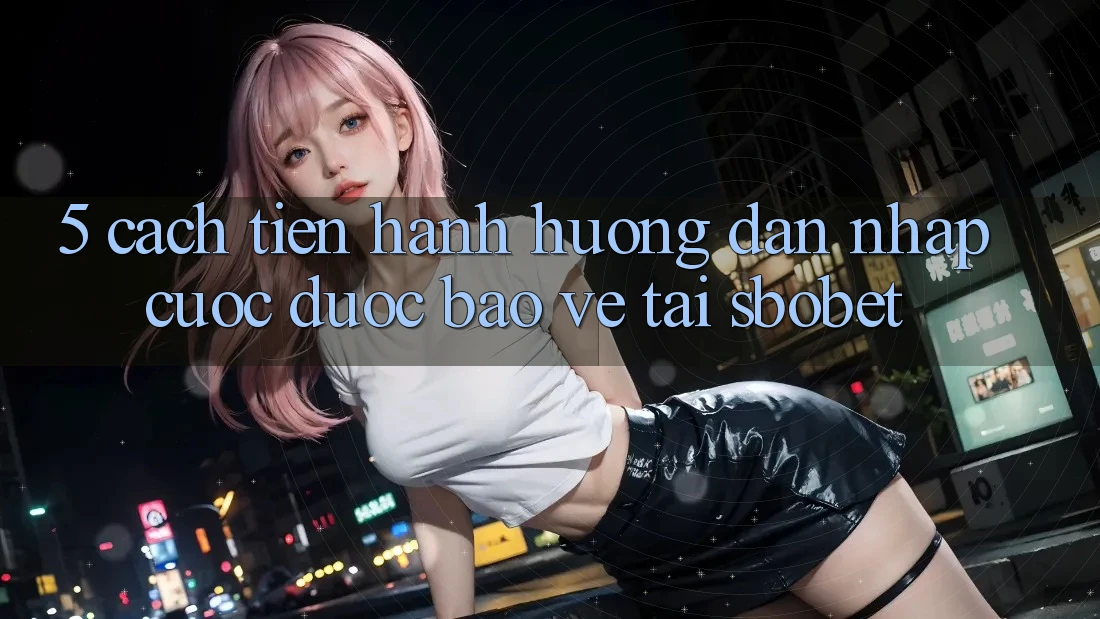 5. Cách tiến hành Hướng dẫn Nhập Cuộc Được bảo vệ Tại Sbobet 5. Cách tiến hành Hướng dẫn Nhập Cuộc Được bảo vệ Tại Sbobet