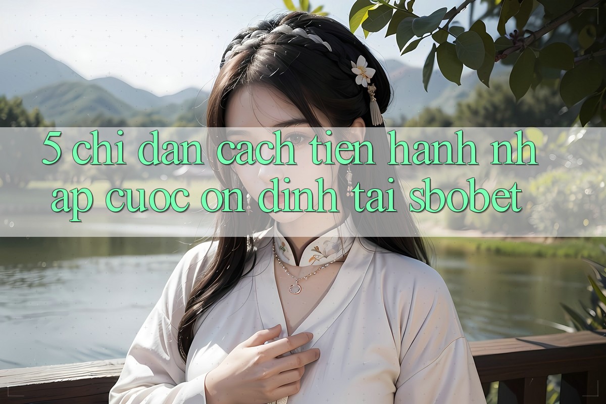 5. Chỉ dẫn Cách tiến hành Nhập Cuộc Ổn định Tại Sbobet