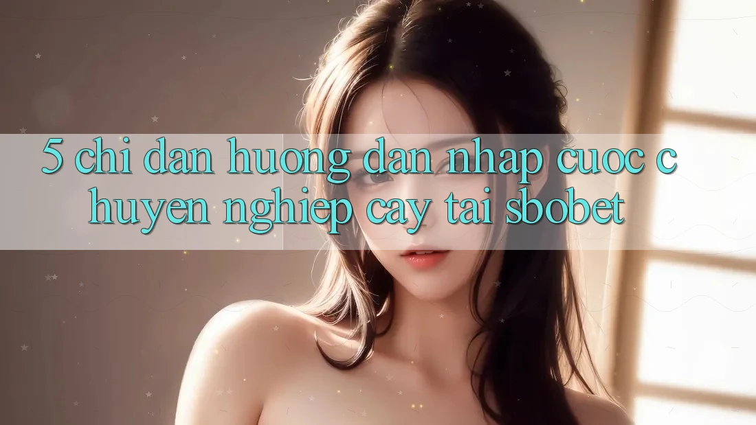 5. Chỉ dẫn Hướng dẫn Nhập Cuộc Chuyên nghiệp cậy Tại Sbobet 5. Chỉ dẫn Hướng dẫn Nhập Cuộc Chuyên nghiệp cậy Tại Sbobet