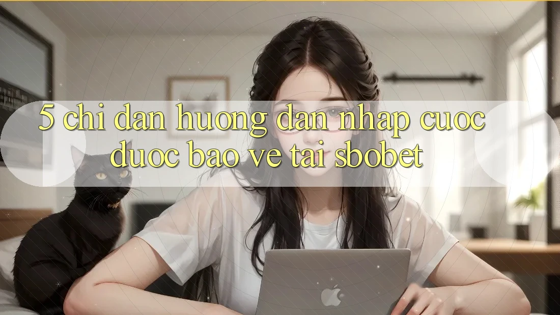 5. Chỉ dẫn Hướng dẫn Nhập Cuộc Được bảo vệ Tại Sbobet 5. Chỉ dẫn Hướng dẫn Nhập Cuộc Được bảo vệ Tại Sbobet