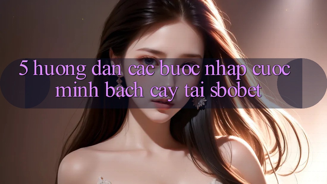5. Hướng Dẫn Các Bước Nhập Cuộc Minh bạch cậy Tại Sbobet 5. Hướng Dẫn Các Bước Nhập Cuộc Minh bạch cậy Tại Sbobet