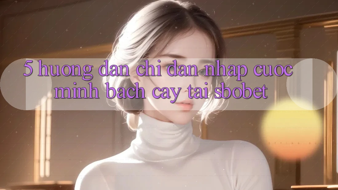 5. Hướng Dẫn Chỉ dẫn Nhập Cuộc Minh bạch cậy Tại Sbobet 5. Hướng Dẫn Chỉ dẫn Nhập Cuộc Minh bạch cậy Tại Sbobet