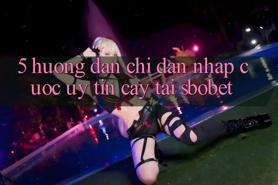 5. Hướng Dẫn Chỉ dẫn Nhập Cuộc Uy tín cậy Tại Sbobet