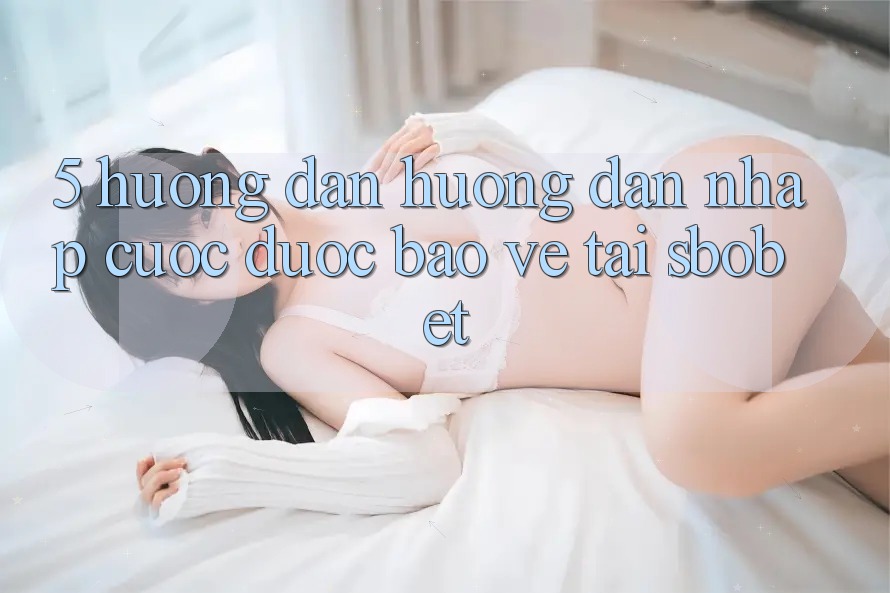 5. Hướng dẫn Hướng dẫn Nhập Cuộc Được bảo vệ Tại Sbobet 5. Hướng dẫn Hướng dẫn Nhập Cuộc Được bảo vệ Tại Sbobet